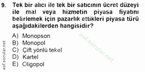 9. soru: Tek bir alıcı ile tek bir satıcının ücret düzeyi ile mal veya hizmetin piyasa fiyatını belirlemek için pazarlık ettik…