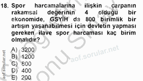 18. soru: Spor harcamalarına ilişkin - çarpanın rakamsal değerinin 4 olduğu bir ekonomide, GSYIH da 800 birimlik bir artışın ya…