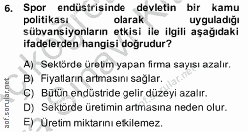 6. soru: Spor endüstrisinde devletin bir kamu politikası olarak uyguladiğı sübvansiyonların etkisi ile ilgili aşağıdaki ifadel…