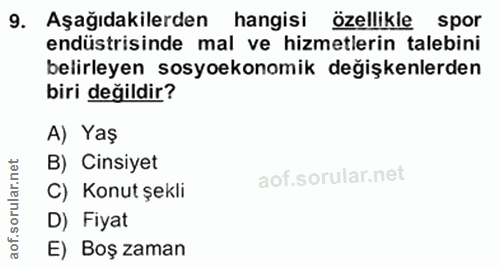 9. soru: Aşağıdakilerden hangisi özellikle spor endüstrisinde mal ve hizmetlerin talebini belirleyen sosyoekonomik değişkenler…