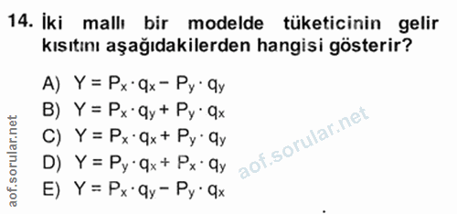 14. soru: İki mallı bir modelde tüketicinin gelir kısıtını aşağıdakilerden hangisi gösterir? A) Y= Px•9x -Py• Qy B) Y = Px qy +…