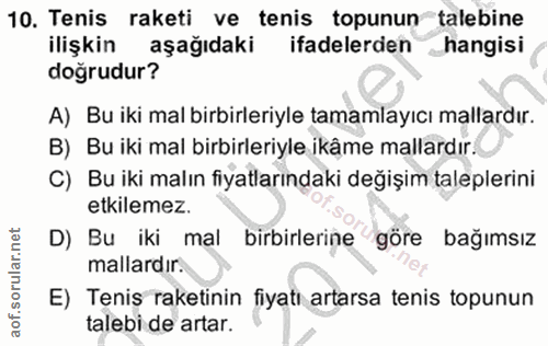 10. soru: Tenis raketi ve tenis topunun talebine ilişkin aşağıdaki ifadelerden _hangisi doğrudur? A) Bu iki mal birbirleriyle t…