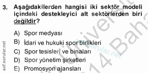 3. soru: Aşağıdakilerden hangisi iki sektör modeli içindeki destekleyici alt sektörlerden biri değildir? A) Spor medyası B) İd…