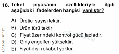 18. soru: Tekel piyasanın özellikleriyle ilgili aşağıdaki ifadelerden hangisi yanlıştır? A) Uretici sayısı tektir. B) Ürün türü…