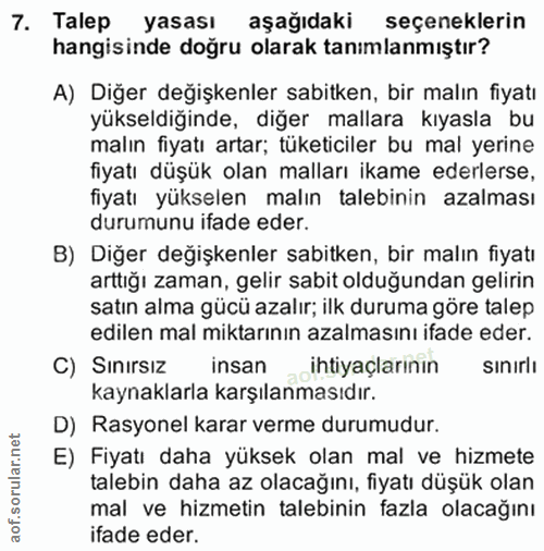 7. soru: Talep yasası aşağıdaki seçeneklerin hangisinde doğru olarak tanımlanmıştır? A) Diğer değişkenler sabitken, bir malın…