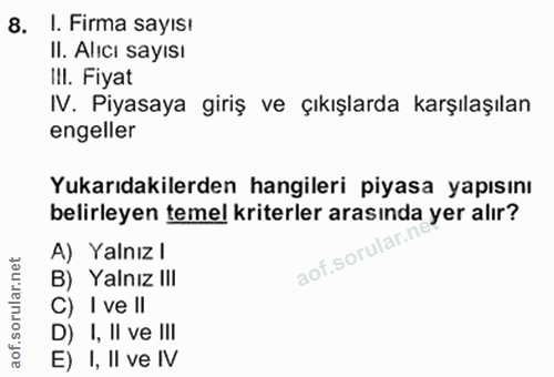 8. soru: I. Firma sayısı II. Alıcı sayısı IlI. Fiyat IV. Piyasaya giriş ve çıkışlarda karşılaşılan engeller Yukarıdakilerden h…