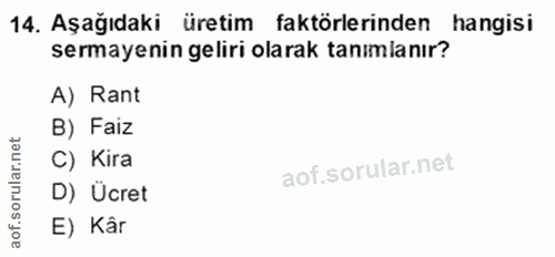 14. soru: Aşağıdaki üretim faktörlerinden hangisi sermayenin geliri olarak tanımlanır? A) Rant B) Faiz rular.n C) Kira D) Ücret…