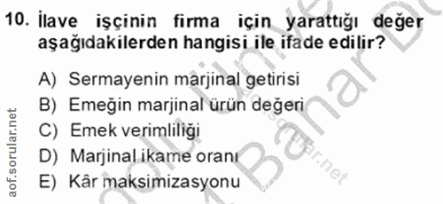 10. soru: İlave işçinin firma için yarattığı değer aşağıdakilerden hangisi ile ifade edilir? A) Sermayenin marjinal getirisi B)…