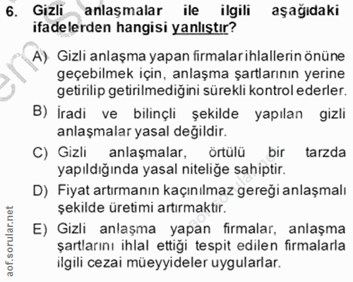 6. soru: Gizli anlaşmalar ile ilgili aşağıdaki ifadelerden hangisi yanlıştır? A) Gizli anlaşma yapan firmalarihlallerin önüne…