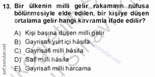 13. soru: Bir ülkenin milli gelir rakamının nüfusa bölünmesiyle elde edilen, bir kişiye düşen ortalama gelir hangi kavramla ifa…