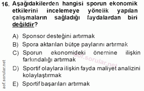 16. soru: Aşağıdakilerden hangisi sporun ekonomik etkilerini incelemeye yönelik yapılan çalışmaların sağladığı faydalardan biri…