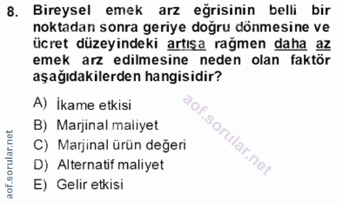 8. soru: Bireysel emek arz eğrisinin belli bir noktadan sonra geriye doğru dönmesine ve ücret düzeyindeki artışa rağmen daha a…