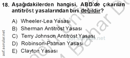 18. soru: Aşağıdakilerden hangisi, ABD'de çıkarılan antitröst yasalarından biri değildir? A) Wheeler-Lea Yasasi B) Sherman Anti…