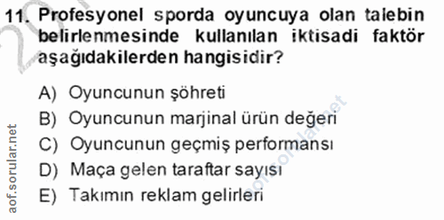 11. soru: Profesyonel sporda oyuncuya olan talebin belirlenmesinde kullanılan iktisadi faktör aşağıdakilerden hangisidir? A) Oy…