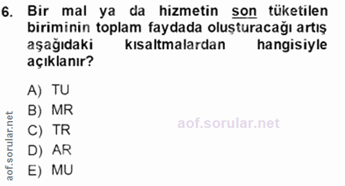6. soru: Bir mal ya da hizmetin son tüketilen biraminin toplam damada dusturacağisiys aşağıdaki kısaltmalardan açıklanır? A) T…