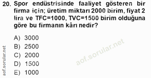 20. soru: Spor endüstrisinde faaliyet gösteren bir firma için; üretim miktarı 2000 birim, fiyat 2 lira ve TFC=1000, TVC=1500 bi…