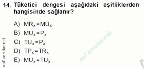 14. soru: Tüketici dengesi aşağıdaki eşitliklerden hangisinde sağlanır? A) MRx=MUx B) MUx=P× rular.net C) TUx=Px D) TPx=TRx aof…