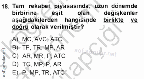 18. soru: Tam rekabet piyasasında, uzun dönemde birbirine eşit olan değişkenler aşağıdakilerden hangisinde birlikte ve doğru ol…
