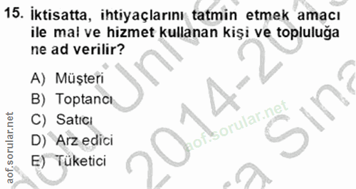 15. soru: İktisatta, ihtiyaçlarını tatmin etmek amacı ile mai ve hizmet kullanan kişi ve topluluğa ne ad verilir? A) Müşteri B)…