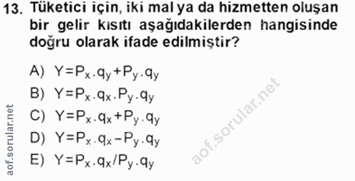 13. soru: Tüketici için, iki mal ya da hizmetten oluşan bir gelir kısıtı aşağıdakilerden hangisinde doğru olarak ifade edilmişt…