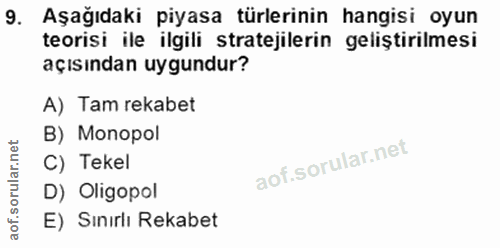 9. soru: Aşağıdaki piyasa türlerinin hangisi oyun teorisi ile ilgili stratejilerin geliştirilmesi açısından uygundur? A) Tam r…