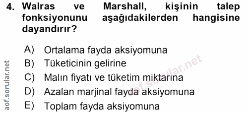 4. soru: Walras ve Marshall, kişinin talep fonksiyonunu aşağıdakilerden hangisine dayandırır? A) Ortalama fayda aksiyomuna B)…