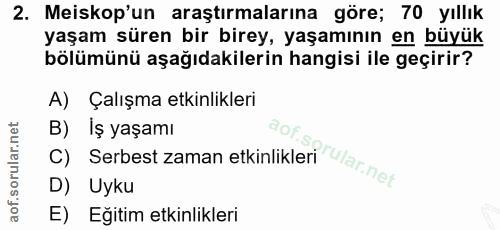 2. soru: Meiskop'un araştırmalarına göre; 70 yıllık yaşam süren bir birey, yaşamının en büyük bölümünü aşağıdakilerin hangisi…