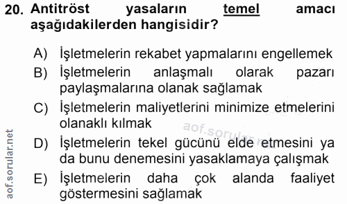 20. soru: Antitröst yasaların temel amaci aşağıdakilerden hangisidir? A) İşletmelerin rekabet yapmalarını engellemek B) İşletme…