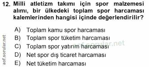 12. soru: Milli atletizm takımı için spor malzemesi alımı, bir ülkedeki toplam spor harcaması kalemlerinden hangisi içinde değe…