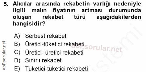 5. soru: Alıcılar arasında rekabetin varlığı nedeniyle ilgili malın fiyatının artması durumunda oluşan rekabet türü aşağıdakil…