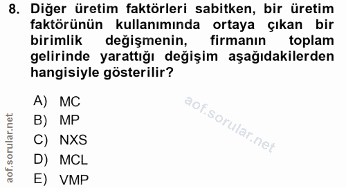 8. soru: Diğer üretim faktörleri sabitken, bir üretim faktörünün kullanımında ortaya çıkan bir birimlik değişmenin, firmanın t…
