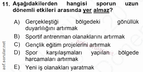 11. soru: Aşağıdakilerden hangisi sporun uzun dönemli etkileri arasında yer almaz? A) Gerçekleştiği bölgedeki gönüllük duyarlıl…