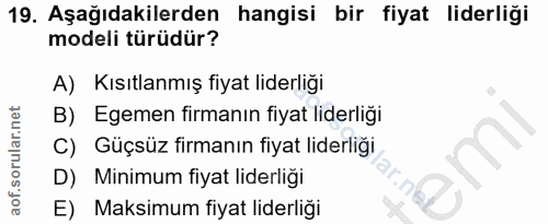 19. soru: Aşağıdakilerden hangisi bir fiyat liderliği modeli türüdür? A) Kısıtlanmış fiyat liderliği B) Egemen firmanın fiyat l…