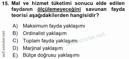 15. soru: Mal ve hizmet tüketimi sonucu elde edilen faydanın ölçülemeyeceğini savunan fayda teorisi aşağıdakilerden hangisidir?…