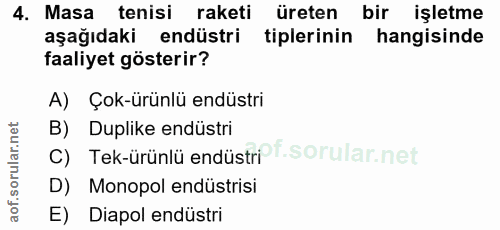4. soru: Masa tenisi raketi üreten bir işletme aşağıdaki endüstri tiplerinin hangisinde faaliyet gösterir? A) Çok-ürünlü endüs…