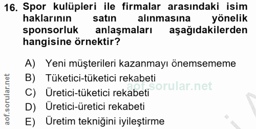 16. soru: Spor kulüpleri ile firmalar arasındaki isim haklarının satin alınmasına yönelik sponsorluk anlaşmaları aşağıdakilerde…