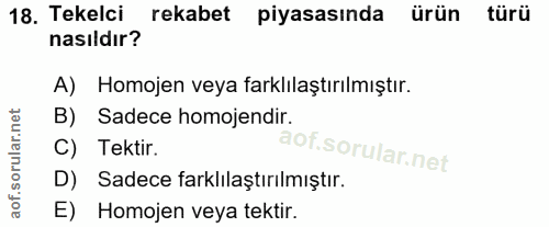 18. soru: Tekelci rekabet piyasasında ürün türü nasıldır? A) Homojen veya farklılaştırılmıştır. B) Sadece homojendir. C) Tektir…