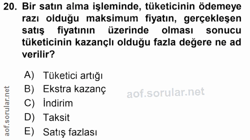 20. soru: Bir satın alma işleminde, tüketicinin ödemeye razı olduğu maksimum fiyatın, gerçekleşen satış fiyatının üzerinde olma…