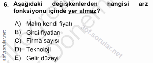 6. soru: Aşağıdakir değişkenlerden hangisi arz fonksiyonu içinde yer almaz? A) Malın kendi fiyatı B) Girdi fiyatları C) Firma…