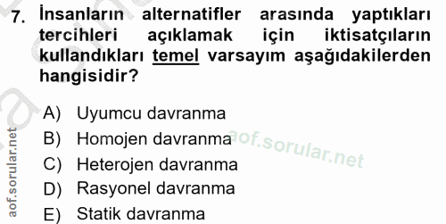 7. soru: Insanların alternatifler arasında yaptıkları tercihleri açıklamak için iktisatçıların kullandıkları temel varsayım aş…