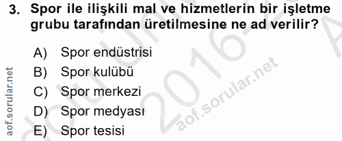 3. soru: Spor ile ilişkili mal ve hizmetlerin bir işletme grubu tarafindan üretilmesine ne ad verilir? A) Spor endüstrisi B) S…