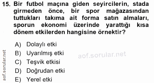 15. soru: Bir futbol maçına giden seyircilerin, stada girmeden önce, bir spor mağazasından tuttukları takıma ait forma satın al…