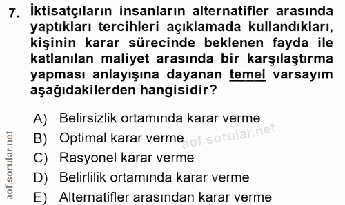 7. soru: İktisatçıların insanların alternatifler arasında yaptıkları tercihleri açıklamada kullandıkları, kişinin karar süreci…