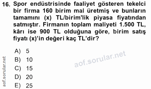 16. soru: Spor endüstrisinde faaliyet gösteren tekelci bir firma 160 birim mal üretmiş ve bunların tamamını (x) TL/birim'lik pi…