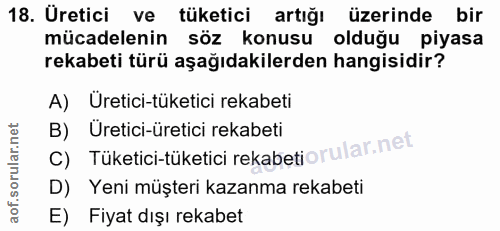 18. soru: Üretici ve tüketici artığı üzerinde bir mücadelenin söz konusu olduğu piyasa rekabeti türü aşağıdakilerden hangisidir…
