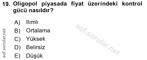19. soru: Oligopol piyasada fiyat üzerindeki kontrol дсй nasıldır? A) Ilimlı B) Ortalama C) Yüksek D) Belirsiz E) Düşük