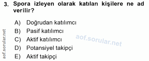 3. soru: Spora izleyen olarak katılan kişilere ne ad verilir? A) Doğrudan katılımcı B) Pasif katılımcı C) Aktif katılımcı D) P…