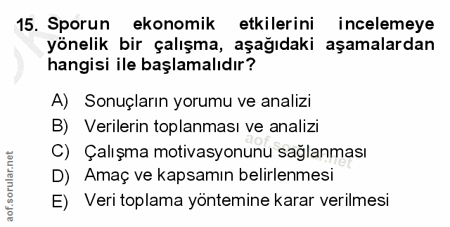 15. soru: Sporun ekonomik etkilerini incelemeye yönelik bir çalışma, aşağıdaki aşamalardan hangisi ile başlamalıdır? A) Sonuçla…