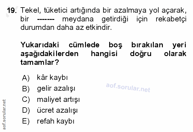 19. soru: Tekel, tüketici artığında bir azalmaya yol açarak, bir - meydana getirdiği için rekabetçi durumdan daha az etkindir.…