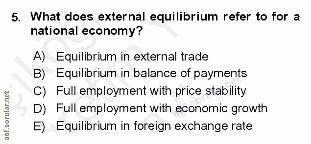 5. soru: What does external equilibrium refer to for a national economy? A) Equilibrium in external trade B) Equilibrium in ba…